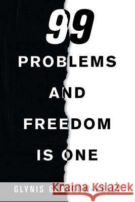 99 Problems and Freedom Is One Glynis Glasgow-Kelly 9781982282103 Balboa Press UK