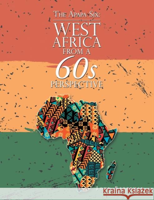 The Apapa Six: West Africa from a 60S Perspective John Berryman 9781982283155 Balboa Press UK