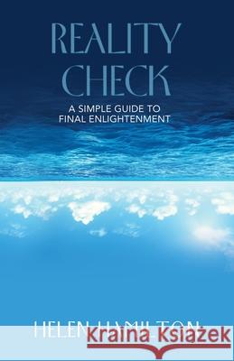 Reality Check: A Simple Guide to Final Enlightenment Helen Hamilton 9781982283179 Balboa Press UK