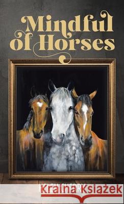 Mindful of Horses Helen Cherry 9781982283353 Balboa Press UK