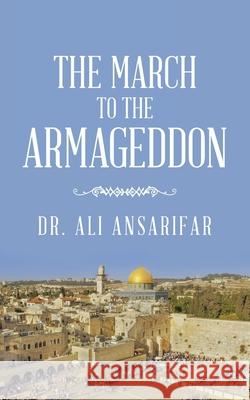 The March to the Armageddon Ali Ansarifar 9781982283773 Balboa Press UK