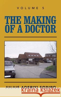 The Making of a Doctor Julius Adebiyi Sodipo 9781982284169 Balboa Press UK