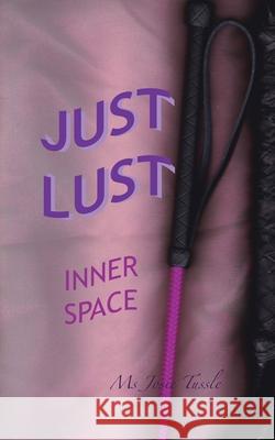 Just Lust: Inner Space Josie Tussle 9781982284817 Balboa Press UK