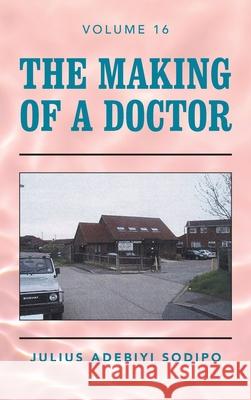 The Making of a Doctor Julius Adebiyi Sodipo 9781982284916 Balboa Press UK