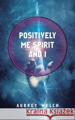Positively Me Spirit and I Aubrey Welch 9781982285289