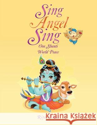 Sing Angel Sing: Om Shanti World Peace Rita Patel 9781982285425 Balboa Press UK