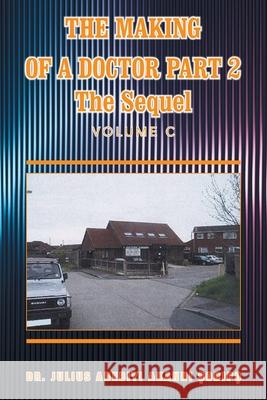 The Making of a Doctor Part 2: The Sequel Julius Adebiyi Akanni ?Odip? 9781982285494 Balboa Press UK