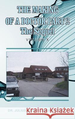 The Making of a Doctor Part 2: The Sequel Julius Adebiyi Akanni ?Odip? 9781982285968 Balboa Press UK