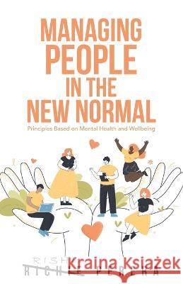 Managing People in the New Normal: Principles Based on Mental Health and Wellbeing Richie Perera 9781982286545 Balboa Press UK