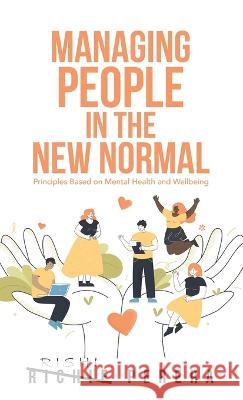Managing People in the New Normal: Principles Based on Mental Health and Wellbeing Richie Perera 9781982286569 Balboa Press UK