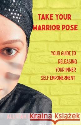 Take Your Warrior Pose: Your Guide to Releasing Your Inner Self Empowerment Alliyah Dawud 9781982287108