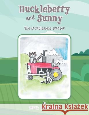 Huckleberry and Sunny: The Troublesome Tractor Mark John Hurst   9781982287191