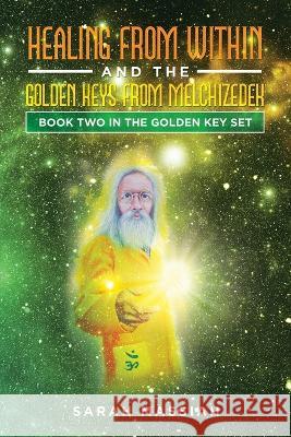 Healing from Within and The Golden Keys from Melchizedek: Book two in the Golden Key Set Sarah Massiah   9781982287238