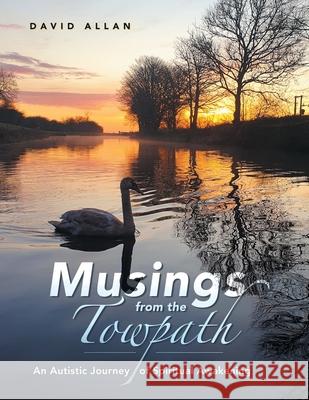 Musings from the Towpath: An Autistic Journey of Spiritual Awakening David Allan 9781982288747