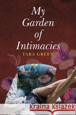 My Garden of Intimacies Tara Green 9781982291228 Balboa Press Au