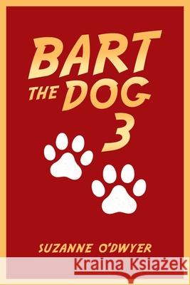 Bart the Dog 3 Suzanne O'Dwyer 9781982291655