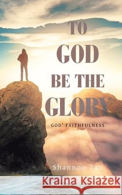 To God Be the Glory: God' Faithfulness Shannon Tan 9781982292553