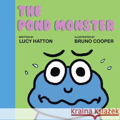 The Pond Monster Lucy Hatton, Bruno Cooper 9781982293079 Balboa Press Au