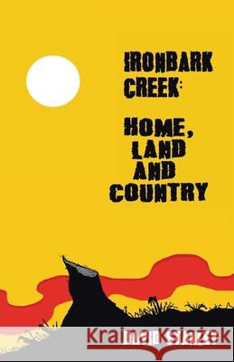 Ironbark Creek: Home, Land and Country David Stanley 9781982293390 Balboa Press Au