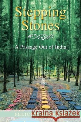 Stepping Stones: A Passage out of India Felicity Simmons 9781982293628