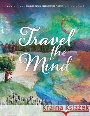 Travel the Mind: A Book of Magical Meditations for Children Marie Sulda Youngsun Brown 9781982293765