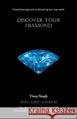 Discover Your Diamond: A Brand New Approach to Discovering Your True Worth Vinay Singh   9781982294465