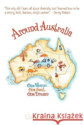 Around Australia: One Woman One Soul One Dream Elaine Schnelle   9781982296780 Balboa Press Au