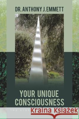 Your Unique Consciousness: The Eternal Path of Life Dr Anthony J Emmett   9781982296926 Balboa Press Au