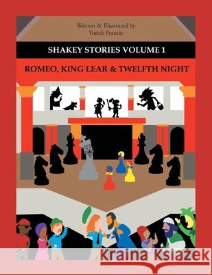 Shakey Stories Volume 1: Romeo, King Lear & Twelfth Night Yorick Francis 9781982299781