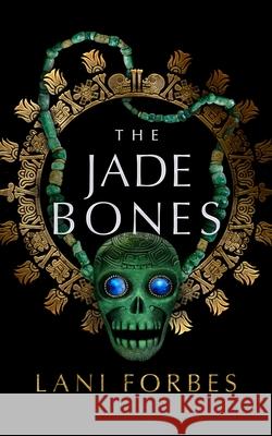 The Jade Bones Lani Forbes 9781982546106 Blackstone Publishing
