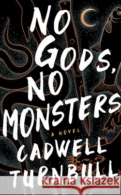 No Gods, No Monsters Cadwell Turnbull 9781982603724