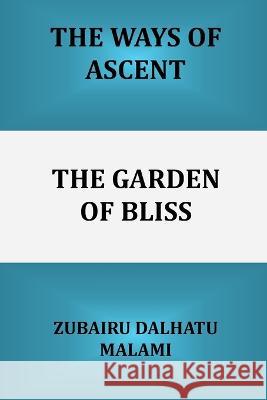 The Ways of Ascent: The Garden of Bliss Zubairu Dalhatu Malami 9781982901257 Independently Published