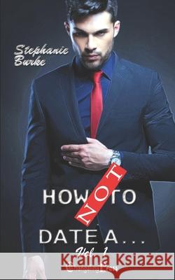 How Not To Date... Vol. 1 Stephanie Burke 9781982901646 Independently Published