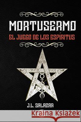 Mortusermo: El Juego de Los Espíritus Salazar, J. L. 9781982901714 Independently Published