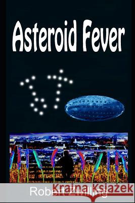 Asteroid Fever Robert Zwilling 9781982903282 Independently Published