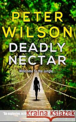 Deadly Nectar Peter Wilson 9781982906559 Independently Published