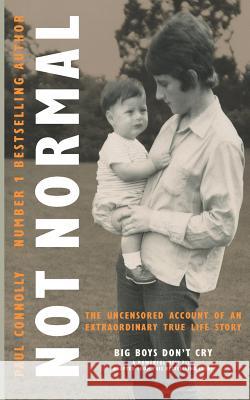 Not Normal: The uncensored account of an extraordinary true life story Connolly, Paul 9781982908713 Independently Published