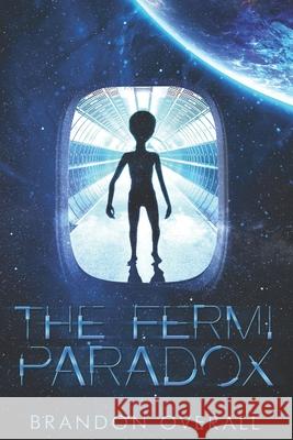 The Fermi Paradox Brandon Overall 9781982909956 Independently Published
