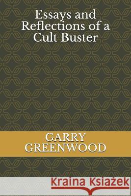 Essays and Reflections of a Cult Buster Garry Anthony Greenwood 9781982911096