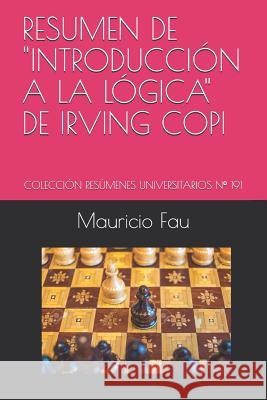 Resumen de Introducción a la Lógica de Irving Copi: Colección Resúmenes Universitarios N° 191 Fau, Mauricio 9781982911461 Independently Published