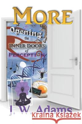 More: Opening the Inner Doors of Perception J. W. Adams 9781982912420 Independently Published