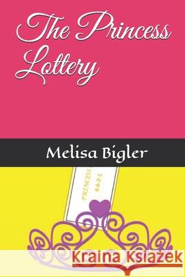 The Princess Lottery Melisa Bigler 9781982919474