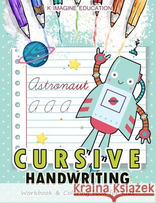 Cursive Handwriting Workbook and Coloring Book for Kids: A-Z Alphabet Letter for Robot Version K. Imagine Education 9781982921538 Independently Published
