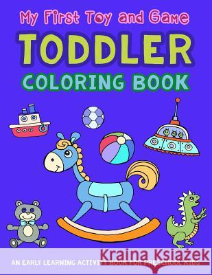 My First Toy and Game Coloring Book: An Early Learning Activity Book for Preschool Kids V. Art 9781982922467 Independently Published