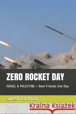 Zero Rocket Day: ISRAEL & PALESTINE = Best Friends One Day Krishnan K., Suresh 9781982922771