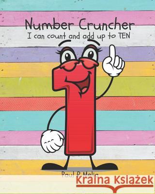 Number Cruncher: I can count and add up to TEN Melia, Paul R. 9781982923181 Independently Published