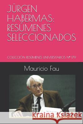Jürgen Habermas: Resúmenes Seleccionados: Colección Resúmenes Universitarios N° 179 Fau, Mauricio 9781982926939 Independently Published