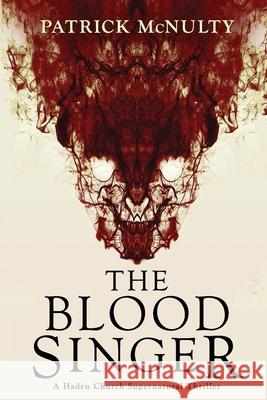 The Blood Singer: A Haden Church Supernatural Thriller Patrick McNulty 9781982927066 Independently Published