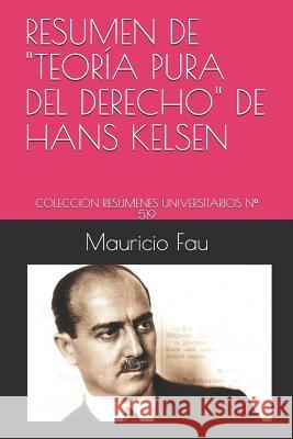 Resumen de Teoría Pura del Derecho de Hans Kelsen: Colección Resúmenes Universitarios N° 519 Fau, Mauricio 9781982930202 Independently Published