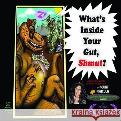 What's Inside Your Gut, Shmut?: : A Tragic First Tale of the World's Last Dumbosaurus! Mr Watt Vivita K Kount Kracula 9781982930448